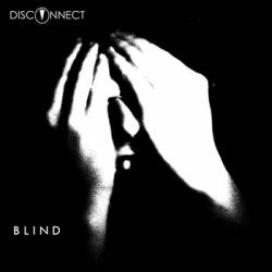 Disconnect : Blind