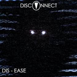 Disconnect : Dis-Ease