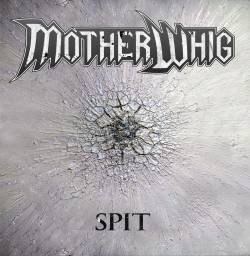 MotherWhig : Spit