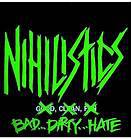 Nihilistics : Bad...Dirty...Hate