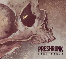 Preshrunk : Frustracja