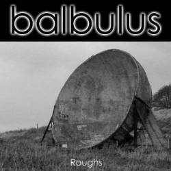Balbulus : Roughs