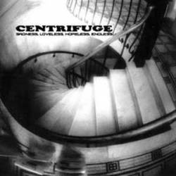 Centrifuge : Sadness,Loveless,Hopeless,Endless