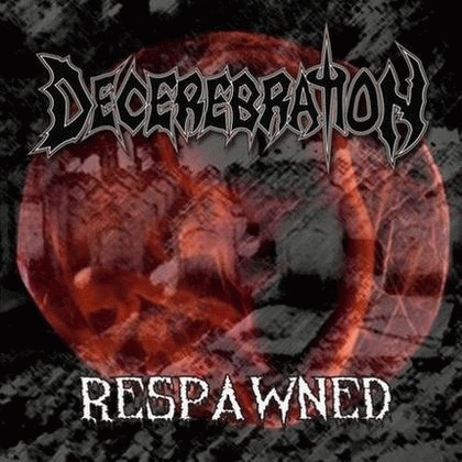 Decerebration : Respawned