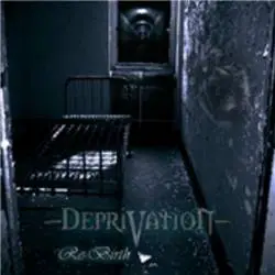 Deprivation : Re-Birth