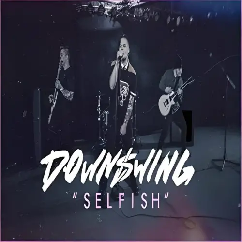 Downswing : Selfish