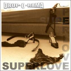 Drop-O-Rama : Superlove