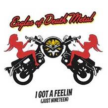 Eagles Of Death Metal : I Got a Feelin (Just Nineteen)