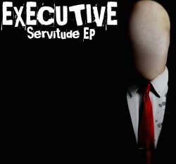 Executive : Servitude