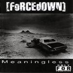 Forcedown : Meaningless