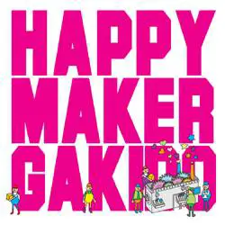Gakido : Happymaker