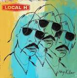 Local H : Hey, Killer