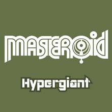 Masteroid : Hypergiant