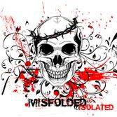 Misfolded : Isolated