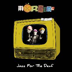 Mörglbl : Jazz For The Deaf