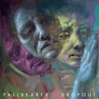 Pallbearer : Dropout