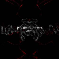 Plaguebreeder : Loath Plaguebreeder : Loath