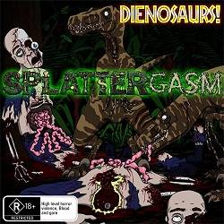 Splattergasm : Dienosaurs!