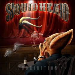 Squidhead : Prohobition