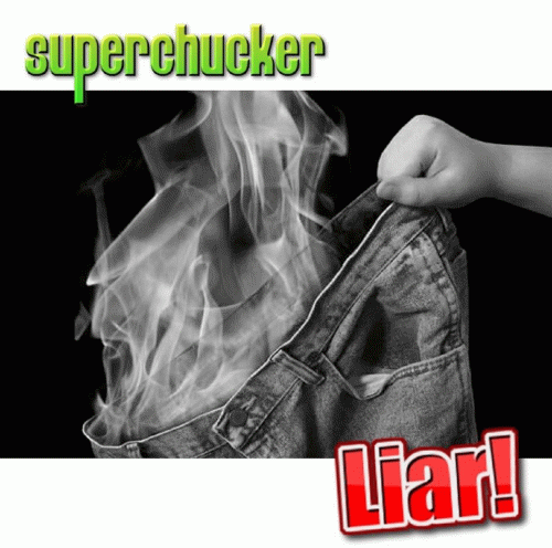 Superchucker : Liar!