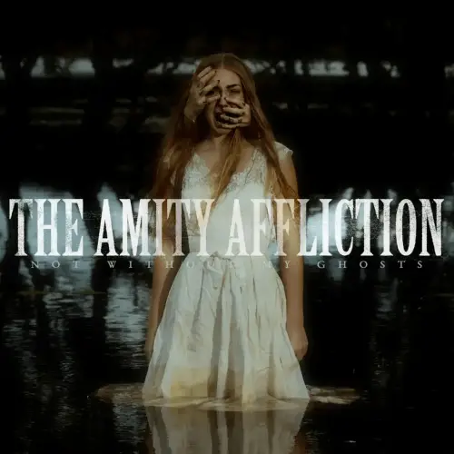 The Amity Affliction : Not Without My Ghosts