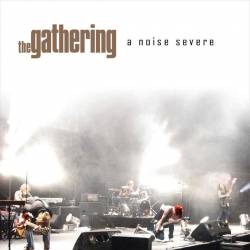The Gathering : A Noise Severe, chronique, tracklist, mp3, paroles