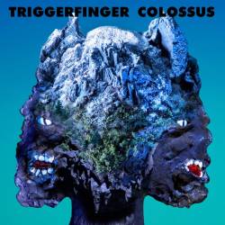 Triggerfinger : Colossus