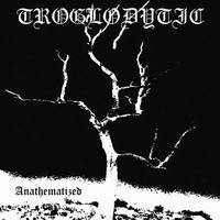 Troglodytic : Anathematized