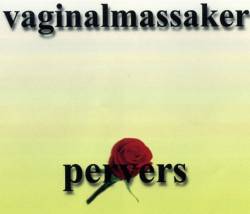 Vaginalmassaker : Pervers