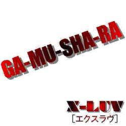 X-Luv : Ga-Mu-Sha-Ra