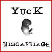 Yuck : Miscarriage